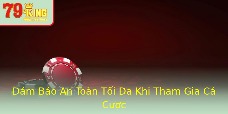 Đảm Bảo An Toàn Tối Đa Khi Tham Gia Cá Cược Đảm Bảo An Toàn Tối Đa Khi Tham Gia Cá Cược