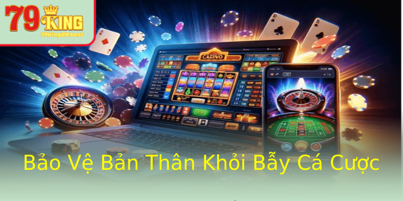 Bảo Vệ Bản Thân Khỏi Bẫy Cá Cược Bảo Vệ Bản Thân Khỏi Bẫy Cá Cược