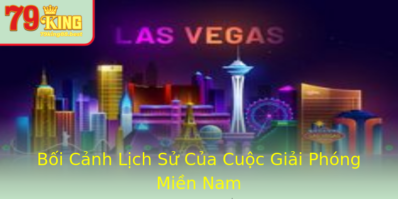 Bối Cảnh Lịch Sử Của Cuộc Giải Phóng Miền Nam Bối Cảnh Lịch Sử Của Cuộc Giải Phóng Miền Nam