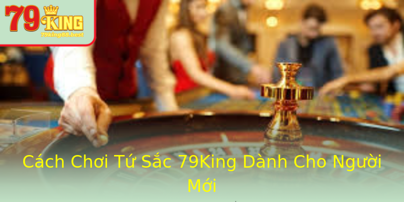 Cách Chơi Tứ Sắc 79King Dành Cho Người Mới Cách Chơi Tứ Sắc 79King Dành Cho Người Mới