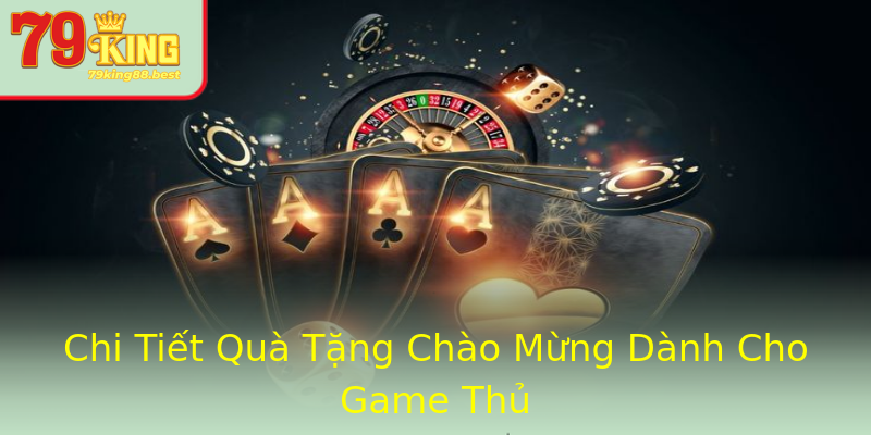 Chi Tiết Quà Tặng Chào Mừng Dành Cho Game Thủ Chi Tiết Quà Tặng Chào Mừng Dành Cho Game Thủ