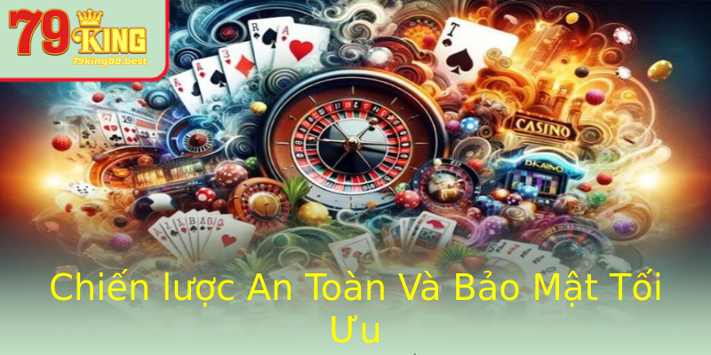 Chiến lược An Toàn Và Bảo Mật Tối Ưu Chiến lược An Toàn Và Bảo Mật Tối Ưu