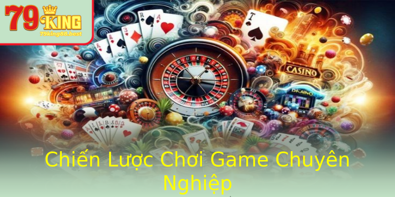 Chiến Lược Chơi Game Chuyên Nghiệp Chiến Lược Chơi Game Chuyên Nghiệp