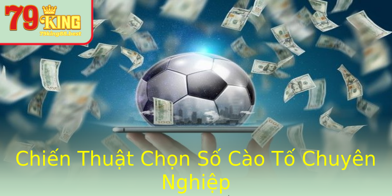 Chiến Thuật Chọn Số Cào Tố Chuyên Nghiệp Chiến Thuật Chọn Số Cào Tố Chuyên Nghiệp