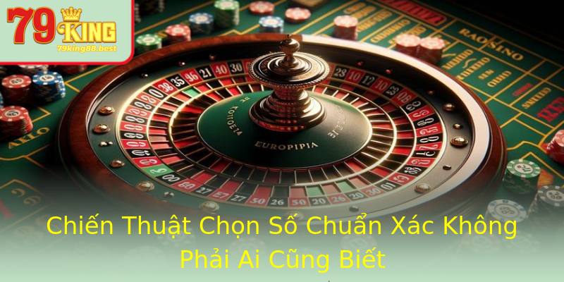 Chiến Thuật Chọn Số Chuẩn Xác Không Phải Ai Cũng Biết Chiến Thuật Chọn Số Chuẩn Xác Không Phải Ai Cũng Biết
