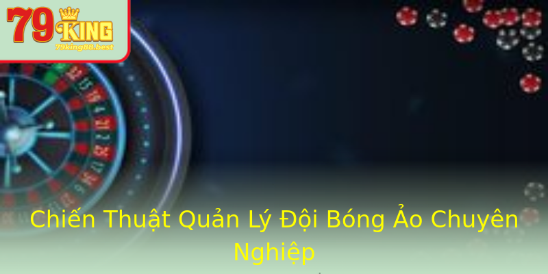 Chiến Thuật Quản Lý Đội Bóng Ảo Chuyên Nghiệp Chiến Thuật Quản Lý Đội Bóng Ảo Chuyên Nghiệp