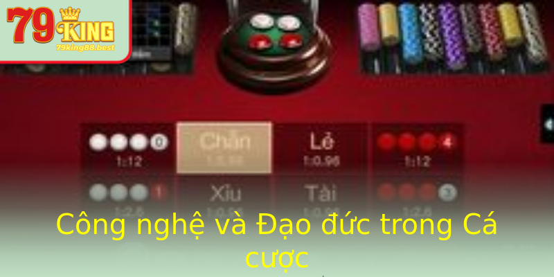 Công nghệ và Đạo đức trong Cá cược Công nghệ và Đạo đức trong Cá cược