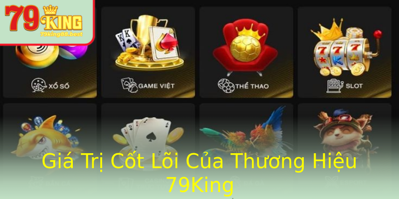 Giá Trị Cốt Lõi Của Thương Hiệu 79King Giá Trị Cốt Lõi Của Thương Hiệu 79King