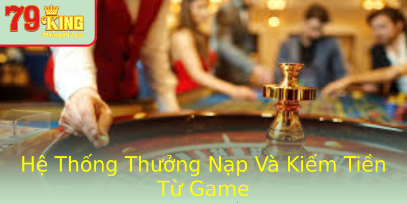 Hệ Thống Thưởng Nạp Và Kiếm Tiền Từ Game Hệ Thống Thưởng Nạp Và Kiếm Tiền Từ Game