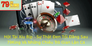 Hot Tai Xiu Bip Su That En Toi Ang Sau 79King Va Nhung Chieu Tro Gian Lan Ca Cuoc Uoc Phoi Bay