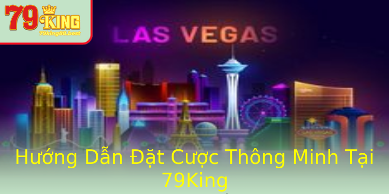Hướng Dẫn Đặt Cược Thông Minh Tại 79King Hướng Dẫn Đặt Cược Thông Minh Tại 79King