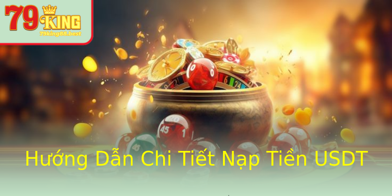Hướng Dẫn Chi Tiết Nạp Tiền USDT Hướng Dẫn Chi Tiết Nạp Tiền USDT