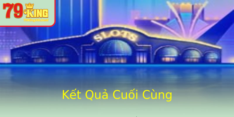 Kết Quả Cuối Cùng Kết Quả Cuối Cùng