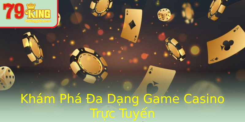 Khám Phá Đa Dạng Game Casino Trực Tuyến Khám Phá Đa Dạng Game Casino Trực Tuyến