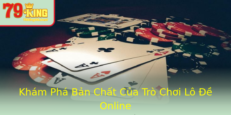 Khám Phá Bản Chất Của Trò Chơi Lô Đề Online Khám Phá Bản Chất Của Trò Chơi Lô Đề Online