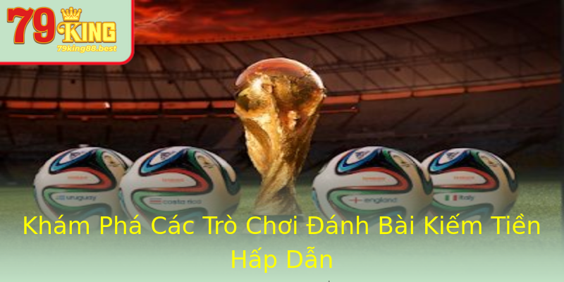 Khám Phá Các Trò Chơi Đánh Bài Kiếm Tiền Hấp Dẫn Khám Phá Các Trò Chơi Đánh Bài Kiếm Tiền Hấp Dẫn