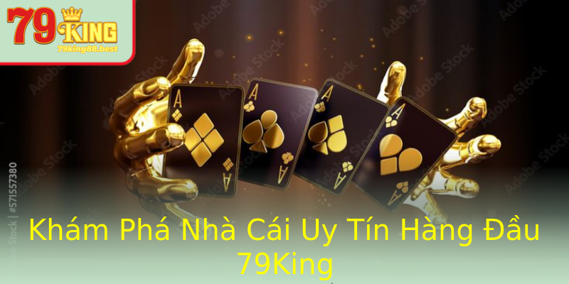 Khám Phá Nhà Cái Uy Tín Hàng Đầu 79King Khám Phá Nhà Cái Uy Tín Hàng Đầu 79King