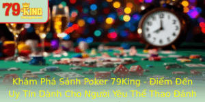 Kham Pha Sanh Poker 79King Iem En Uy Tin Danh Cho Nguoi Yeu The Thao Anh Bai Truc Tuyen