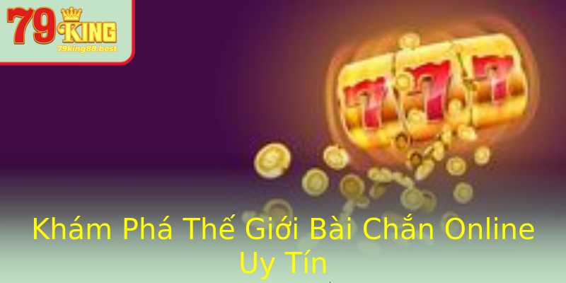 Khám Phá Thế Giới Bài Chắn Online Uy Tín Khám Phá Thế Giới Bài Chắn Online Uy Tín