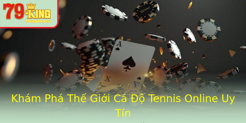 Khám Phá Thế Giới Cá Độ Tennis Online Uy Tín Khám Phá Thế Giới Cá Độ Tennis Online Uy Tín