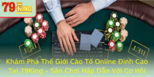 Kham Pha The Gioi Cao To Online Inh Cao Tai 79King San Choi Hap Dan Voi Co Hoi Trung Thuong Lon