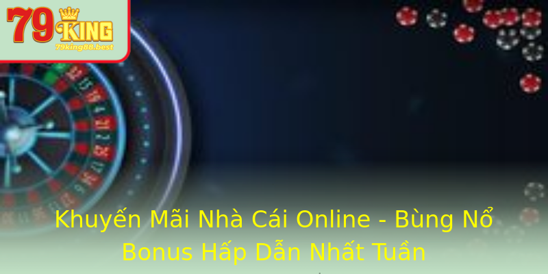 Khuyến Mãi Nhà Cái Online - Bùng Nổ Bonus Hấp Dẫn Nhất Tuần Khuyến Mãi Nhà Cái Online - Bùng Nổ Bonus Hấp Dẫn Nhất Tuần