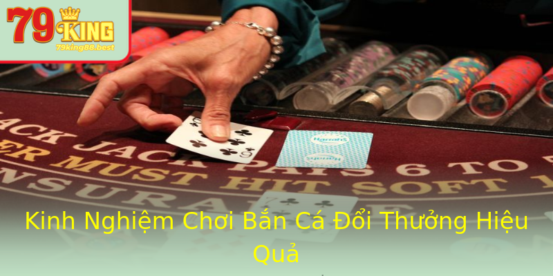 Kinh Nghiệm Chơi Bắn Cá Đổi Thưởng Hiệu Quả Kinh Nghiệm Chơi Bắn Cá Đổi Thưởng Hiệu Quả
