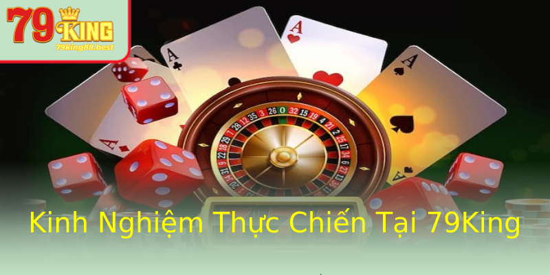 Kinh Nghiệm Thực Chiến Tại 79King Kinh Nghiệm Thực Chiến Tại 79King