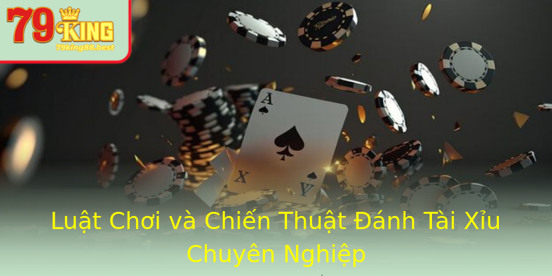 Luật Chơi và Chiến Thuật Đánh Tài Xỉu Chuyên Nghiệp Luật Chơi và Chiến Thuật Đánh Tài Xỉu Chuyên Nghiệp
