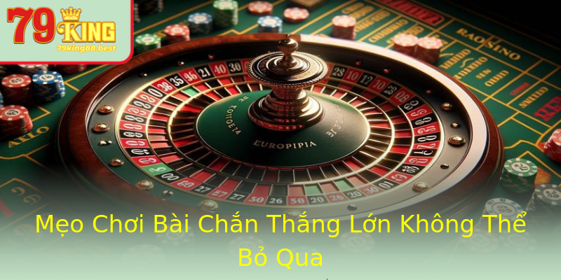 Mẹo Chơi Bài Chắn Thắng Lớn Không Thể Bỏ Qua Mẹo Chơi Bài Chắn Thắng Lớn Không Thể Bỏ Qua