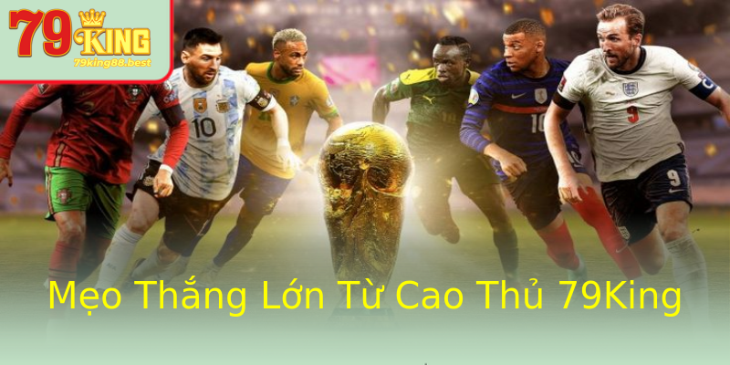 Mẹo Thắng Lớn Từ Cao Thủ 79King Mẹo Thắng Lớn Từ Cao Thủ 79King
