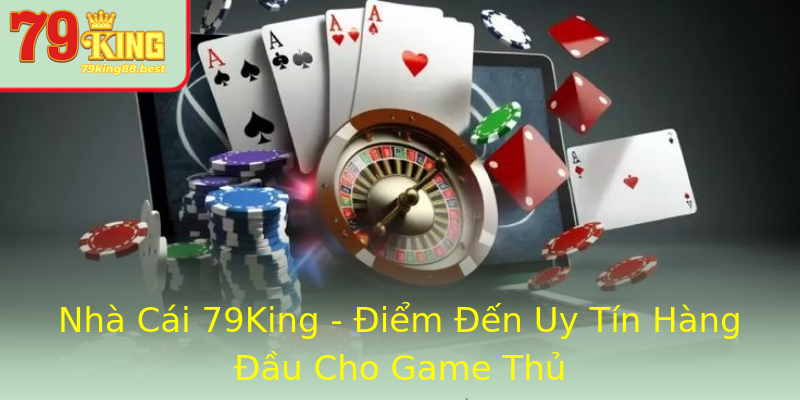 Nhà Cái 79King - Điểm Đến Uy Tín Hàng Đầu Cho Game Thủ Nhà Cái 79King - Điểm Đến Uy Tín Hàng Đầu Cho Game Thủ