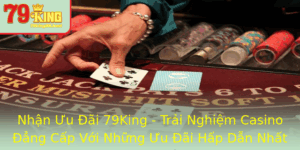 Nhan Uu Ai 79King Trai Nghiem Casino Ang Cap Voi Nhung Uu Ai Hap Dan Nhat