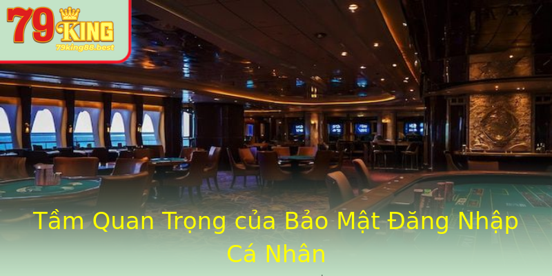 Tầm Quan Trọng của Bảo Mật Đăng Nhập Cá Nhân Tầm Quan Trọng của Bảo Mật Đăng Nhập Cá Nhân