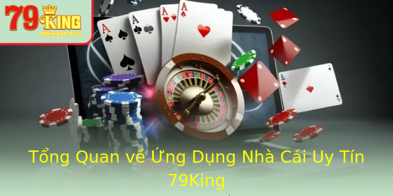 Tổng Quan về Ứng Dụng Nhà Cái Uy Tín 79King Tổng Quan về Ứng Dụng Nhà Cái Uy Tín 79King