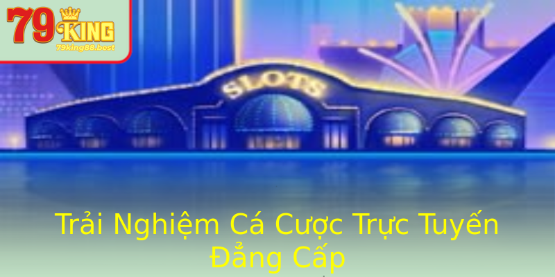 Trải Nghiệm Cá Cược Trực Tuyến Đẳng Cấp Trải Nghiệm Cá Cược Trực Tuyến Đẳng Cấp