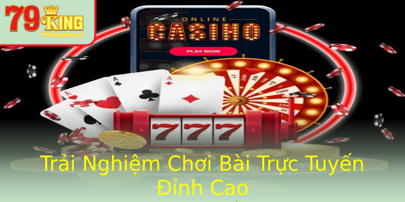 Trải Nghiệm Chơi Bài Trực Tuyến Đỉnh Cao Trải Nghiệm Chơi Bài Trực Tuyến Đỉnh Cao